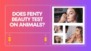 Does Fenty Beauty Test on Animals