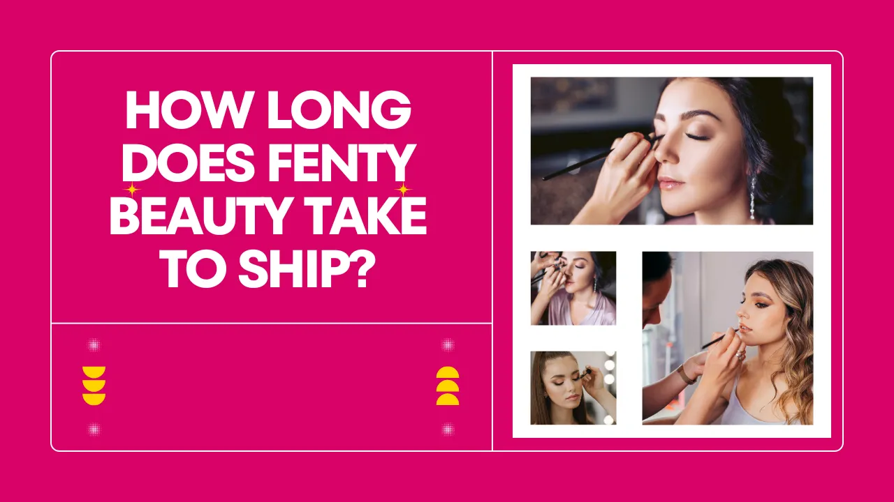 How Long Does Fenty Beauty Take to Ship