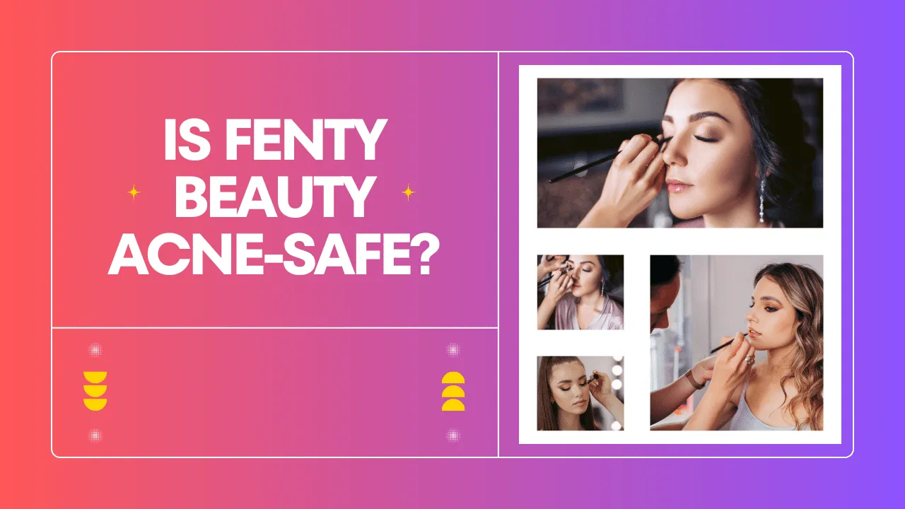 Is Fenty Beauty Acne-Safe