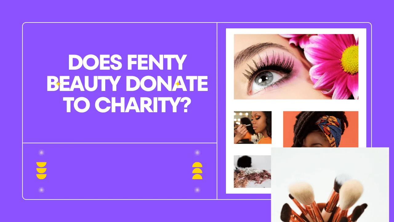 Does Fenty Beauty Donate to Charity? (Answered)