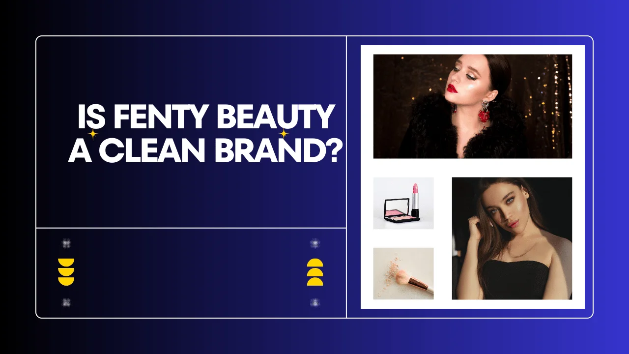 Is Fenty Beauty a Clean Brand? (Answered)