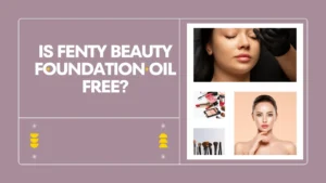 Is fenty beauty foundation oil free