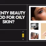 Is fenty beauty good for oily skin